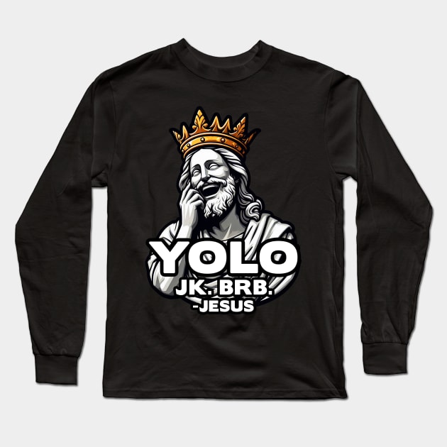 YOLO JK BRB Jesus Long Sleeve T-Shirt by Plushism